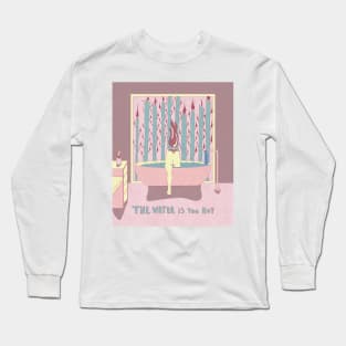 The Water is Too Hot Long Sleeve T-Shirt